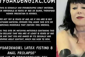 Dirtygardengirl latex fisting and anal prolapse