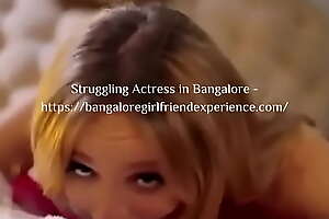 Get the utmost satisfaction from Struggling Actress in Bangalore -  xxx video bangaloregirlfriendexperience sex 
